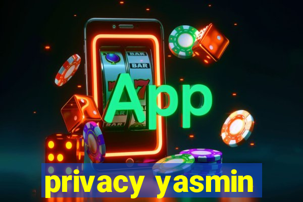 privacy yasmin